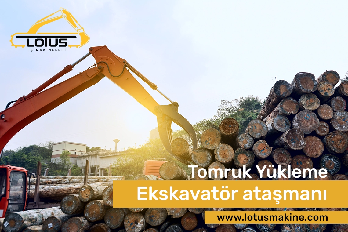 İş Makinası Ataşmanları: Fiyatlar, Çeşitler ve Avantajlar - Lotus Makine Ekskavatör Tomruk Yükleme Ataşmanı