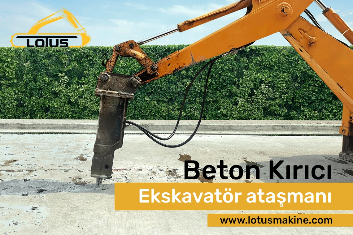 İş Makinası Ataşmanları: Fiyatlar, Çeşitler ve Avantajlar - Lotus Makine İş Makinesi Ataşman - Ekskavatör beton kırıcı